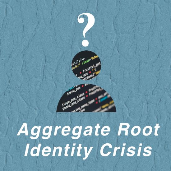 Aggregate Root Identity Crisis